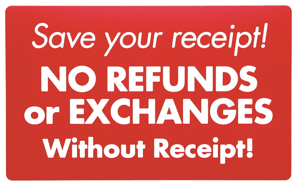 Plastic Message Signs — Save Your Receipt! No Refunds or Exchanges Without Receipt — Plastic