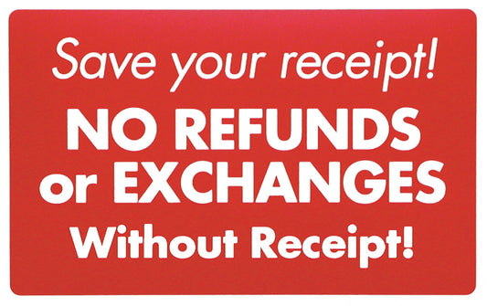 Plastic Message Signs — Save Your Receipt! No Refunds or Exchanges Without Receipt — Plastic